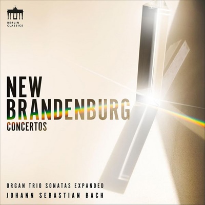 BACH: New Brandenburg Concertos (Organ Trio Sonatas Expanded) BWV 525-530