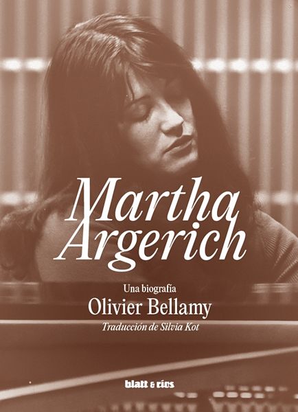 Libros / La mujer detrás del prodigio: Martha Argerich según Olivier Bellamy - por Albert Ferrer Flamarich