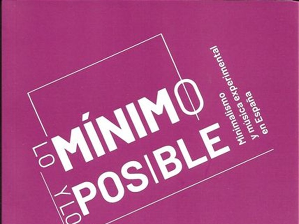 Libros / Entre circuitos, prácticas y silencios: el minimalismo en España revisitado - por Albert Ferrer Flamarich