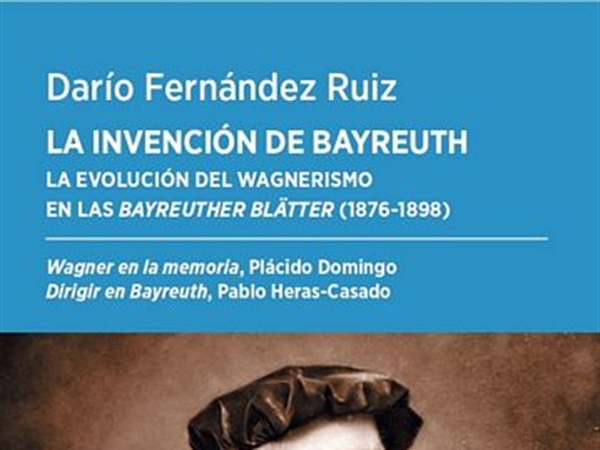 Novedad Libros / La invención de Bayreuth (de Darío Fernández Ruiz), con prólogos de Heras-Casado y Plácido Domingo