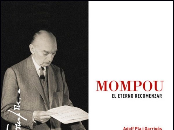 Crítica – Libros - Adolf Pla i Garrigós: “Mompou, el eterno recomenzar”.