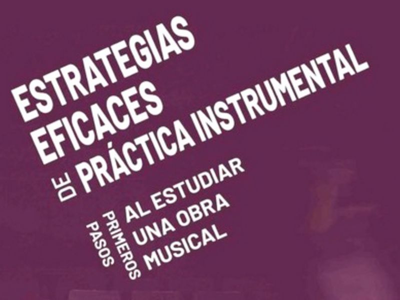 'Estrategias eficaces de práctica instrumental. Primeros pasos al estudiar una obra musical'