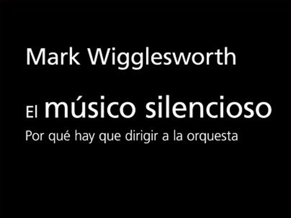 Mark Wigglesworth se confiesa en ‘El músico silencioso’