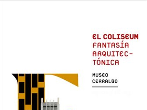 El Colisevm, fantasía arquitectónica, exposición de la Fundación Jacinto e Inocencio Guerrero