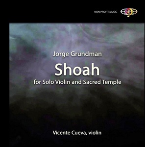 SHOAH. Partita para violín solo y Templo sagrado de Jorge GRUNDMAN. 