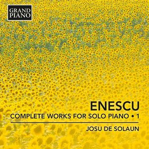 ENESCU: Obra para piano, vol. 1 (Nocturno en re bemol mayor, Pièces impromptues Op. 18, Sonata n. 1 Op. 24/1). 