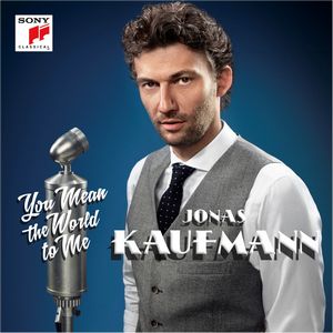  YOU MEAN THE WORLD TO ME. Jonas KAUFMANN. Arias de operetas alemanas (LEHÁR, STOLZ, KÁLMÁN, etc). 